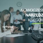 Nowoczesne narzędzia księgowe – jak cyfryzacja usprawnia prowadzenie firmy?
